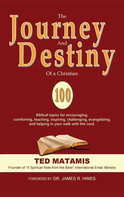 The Journey and Destiny of a Christian: 100 Biblical topics for encouraging, comforting, teaching, inspiring, challenging, evangelizing, and helping i - Hardcover