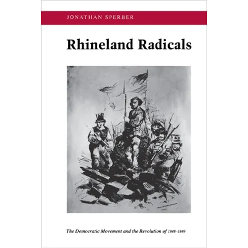 Rhineland Radicals: The Democratic Movement and the Revolution of 1848-1849 - Paperback
