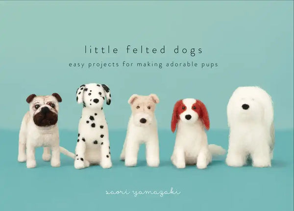 Little Felted Dogs: Easy Projects for Making Adorable Needle Felted Pups - Hardcover