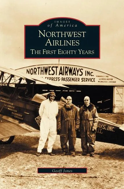 Northwest Airlines: The First Eighty Years - Hardcover