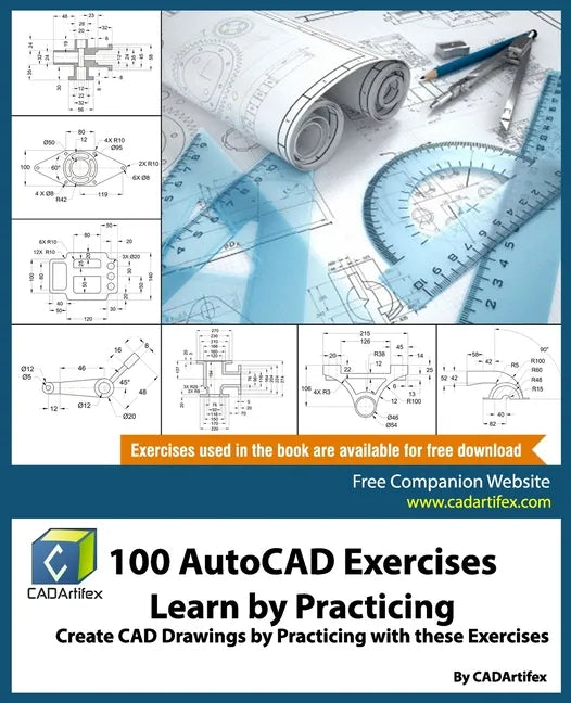 100 AutoCAD Exercises - Learn by Practicing: Create CAD Drawings by Practicing with these Exercises - Paperback