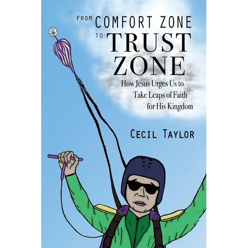 From Comfort Zone to Trust Zone: How Jesus Urges us to take Leaps of Faith for His Kingdom - Paperback
