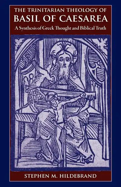 The Trinitarian Theology of Basil of Caesarea: A Synthesis of Greek Thought and Biblical Faith - Paperback