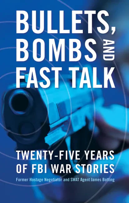 Bullets, Bombs, and Fast Talk: Twenty-Five Years of FBI War Stories - Hardcover