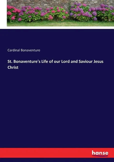 St. Bonaventure's Life of our Lord and Saviour Jesus Christ - Paperback