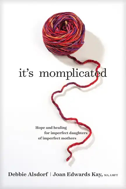 It's Momplicated: Hope and Healing for Imperfect Daughters of Imperfect Mothers - Paperback
