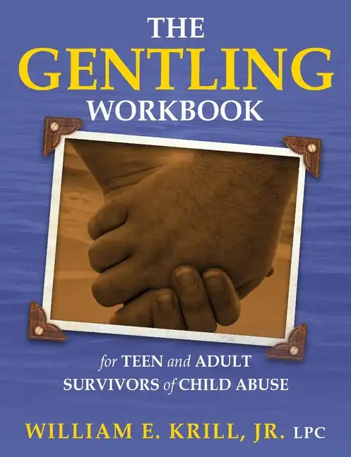 The Gentling Workbook for Teen and Adult Survivors of Child Abuse - Paperback