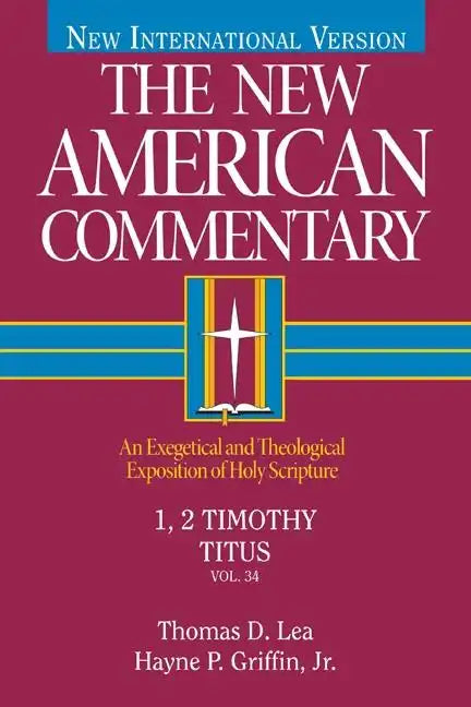 1, 2 Timothy, Titus: An Exegetical and Theological Exposition of Holy Scripture Volume 34 - Hardcover