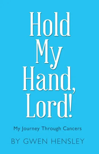 Hold My Hand, Lord!: My Journey Through Cancers - Paperback