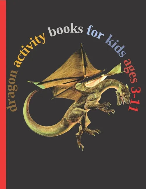 dragon activity books for kids ages 3-11: Fun with Numbers, Letters, Shapes, Colors, Animals Big activity workbook for kids 102pages - Paperback