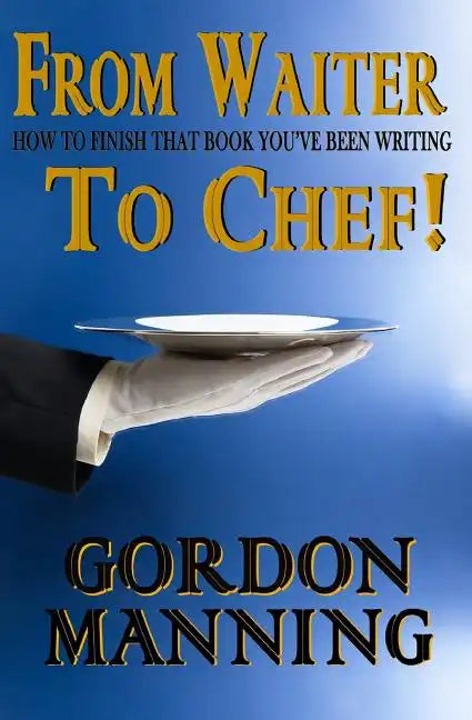 From Waiter to Chef!: How to finish that book you've been writing - Paperback
