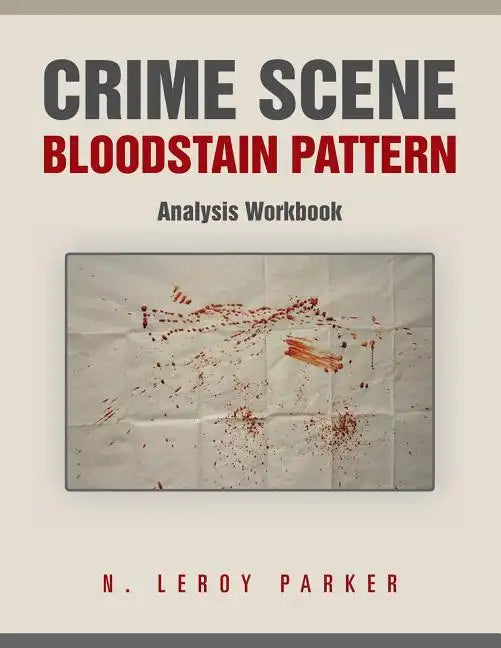 Crime Scene Bloodstain Pattern Analysis Workbook - Paperback
