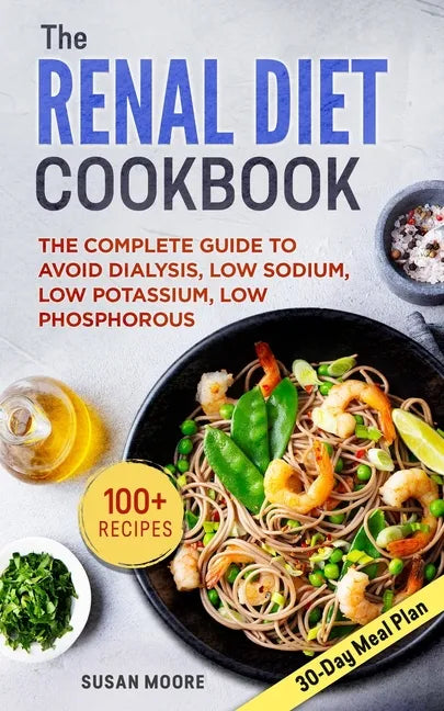 Renal Diet Cookbook: The Complete Guide To Avoid Dialysis, Low Sodium, Low Potassium, Low Phosphorous - Paperback