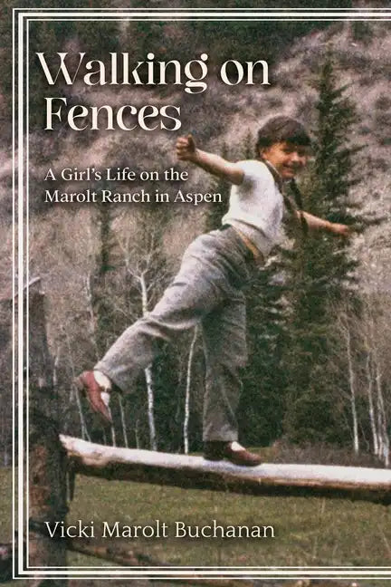 Walking on Fences: A Girl's Life on the Marolt Ranch in Aspen - Paperback