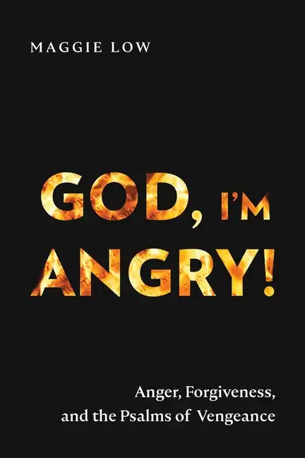 God, I'm Angry!: Anger, Forgiveness, and the Psalms of Vengeance - Paperback