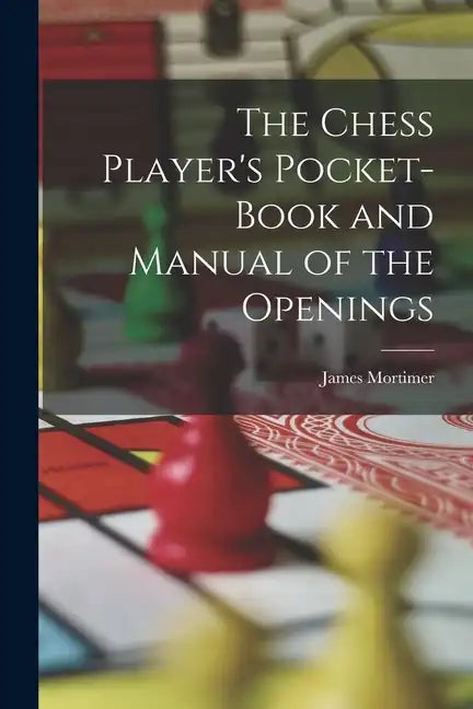 The Chess Player's Pocket-Book and Manual of the Openings - Paperback