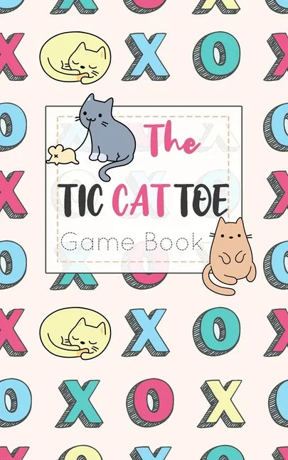 The Tic CAT Toe Game Book: Travel Format Tic Tac Toe Boards for Cat Lovers! - Paperback