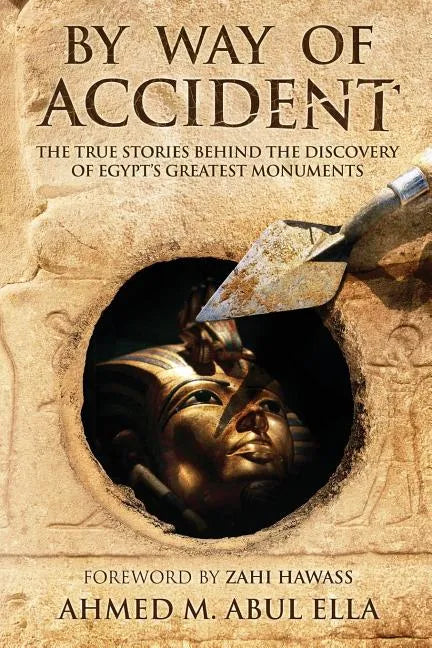 By Way of Accident: The true stories behind the discovery of Egypt's greatest monuments - Paperback