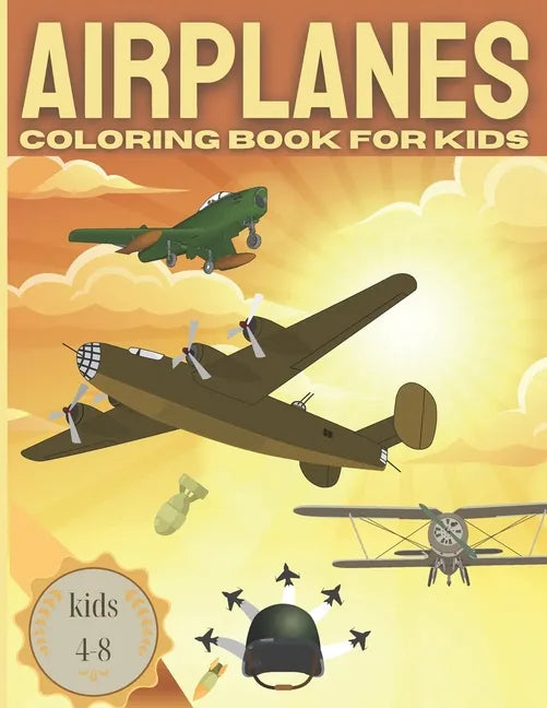 AIRPLANE Coloring Book For Kids kids 4-8: Fun coloring book for boys with Cool Airplanes / Jet Fighters and more - Paperback