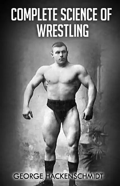 Complete Science of Wrestling: (Original Version, Restored) - Paperback