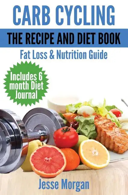 Carb Cycling: The Recipe and Diet Book: Fat Loss & Nutrition Guide - Paperback
