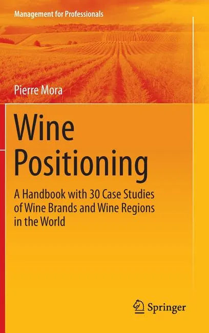Wine Positioning: A Handbook with 30 Case Studies of Wine Brands and Wine Regions in the World - Hardcover