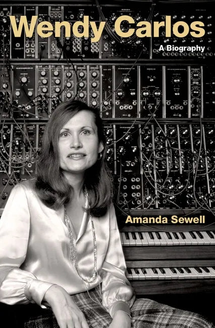 Wendy Carlos: A Biography - Hardcover