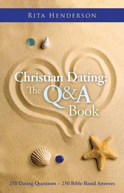 Christian Dating: the Q & a Book: 250 Dating Questions 250 Bible-Based Answers - Paperback