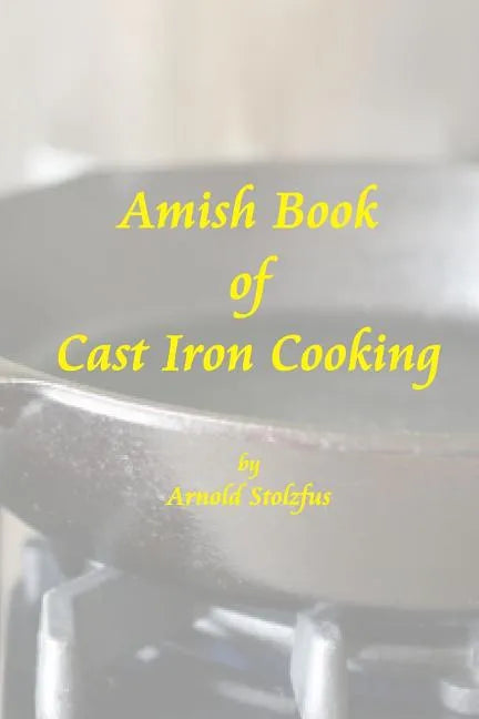 Amish Book of Cast Iron Cooking - Paperback