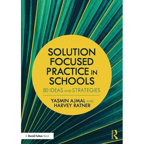Solution Focused Practice in Schools: 80 Ideas and Strategies - Paperback