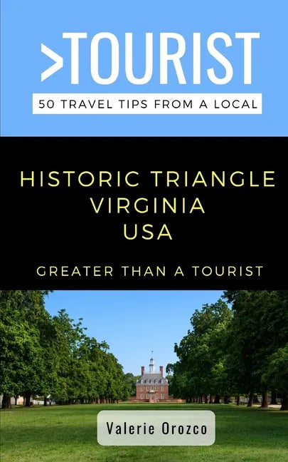Greater Than a Tourist- Historic Triangle Virginia USA: 50 Travel Tips from a Local - Paperback