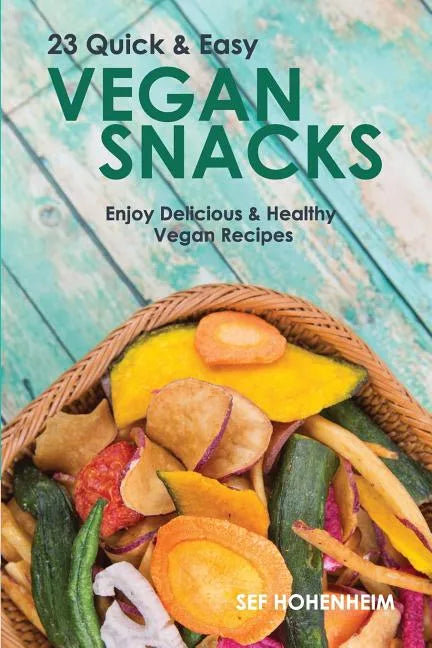 Vegan Snacks: 23 Quick & Easy Recipes: Enjoy Delicious & Healthy Vegan Snacks - Paperback