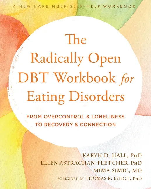 The Radically Open Dbt Workbook for Eating Disorders: From Overcontrol and Loneliness to Recovery and Connection - Paperback