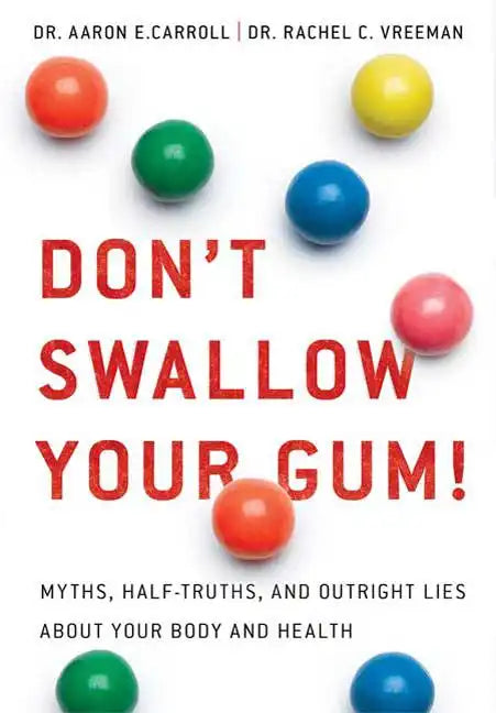 Don't Swallow Your Gum!: Myths, Half-Truths, and Outright Lies about Your Body and Health - Paperback