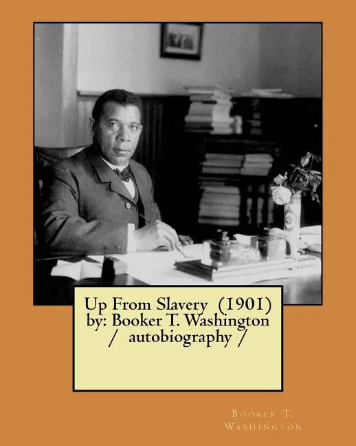 Up From Slavery (1901) by: Booker T. Washington / autobiography / - Paperback