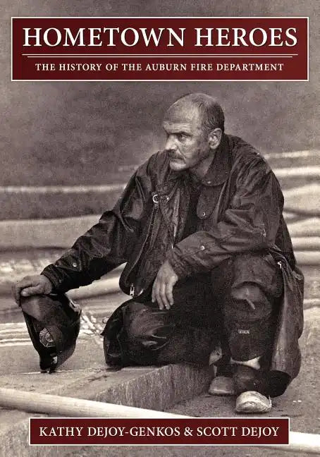 Hometown Heroes: The History of the Auburn Fire Department - Paperback