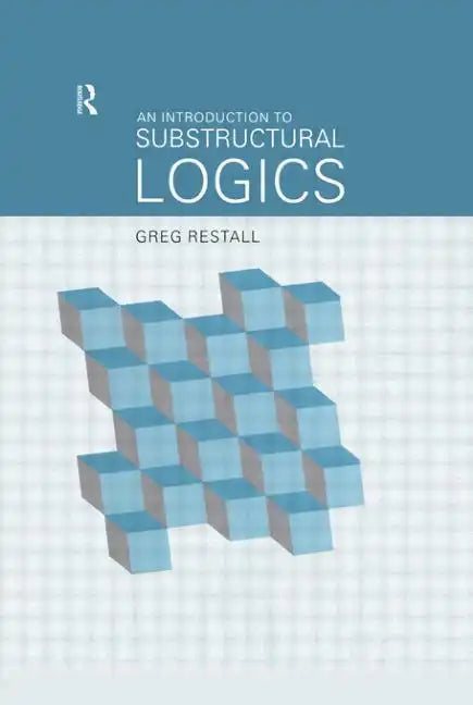 An Introduction to Substructural Logics - Paperback