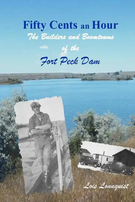 Fifty Cents an Hour: The Builders and Boomtowns of the Fort Peck Dam - Paperback