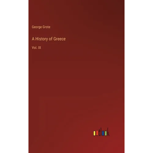 A History of Greece: Vol. IX - Hardcover