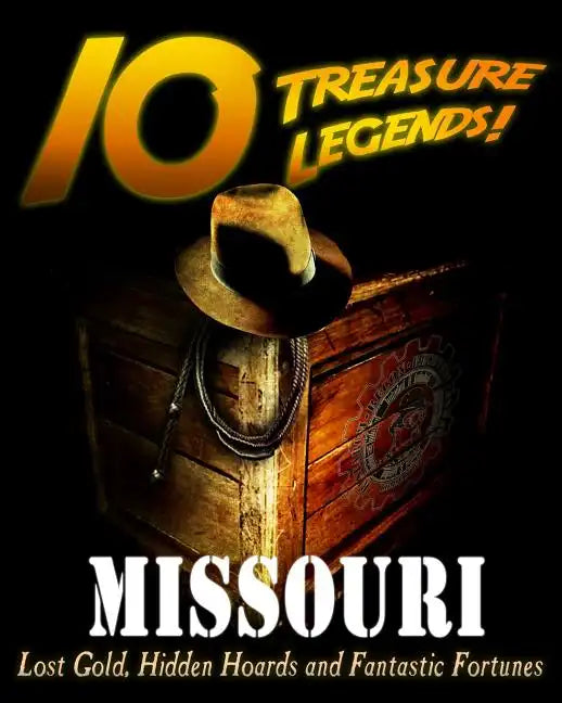 10 Treasure Legends! Missouri: Lost Gold, Hidden Hoards and Fantastic Fortunes - Paperback