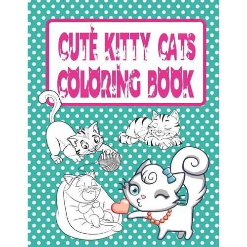 Cute Kitty Cats Coloring Book: Cats and Kittens Coloring Book for Girls - Paperback