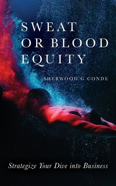 Sweat or Blood Equity: Strategize Your Dive into Business - Paperback