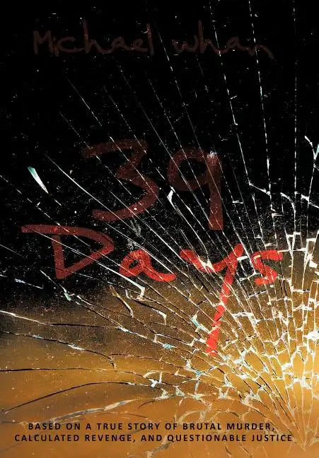 39 Days: Based on a True Story of Brutal Murder, Calculated Revenge, and Questionable Justice - Hardcover