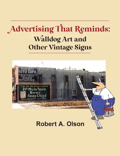 Advertising That Reminds: Walldog Art And Other Vintage Signs - Paperback