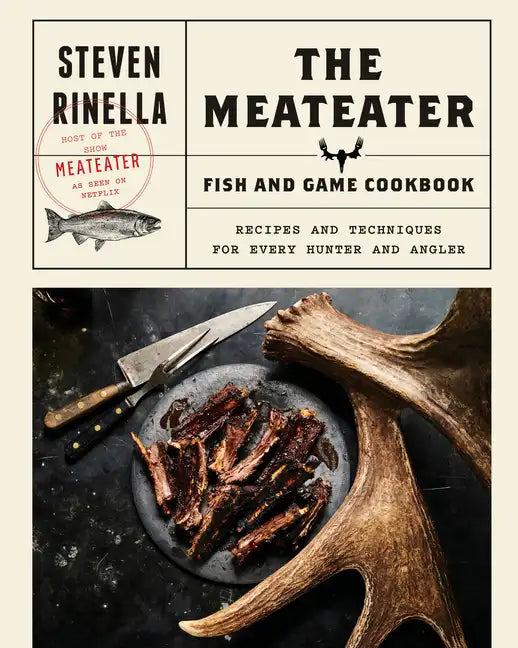 The Meateater Fish and Game Cookbook: Recipes and Techniques for Every Hunter and Angler - Hardcover