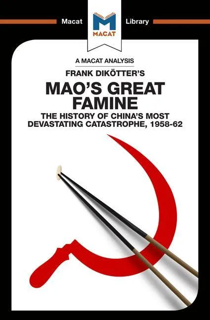 An Analysis of Frank Dikotter's Mao's Great Famine: The History of China's Most Devestating Catastrophe 1958-62 - Paperback