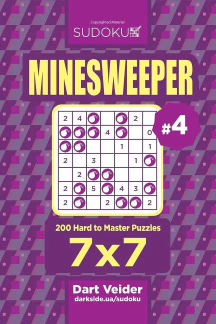 Sudoku Minesweeper - 200 Hard to Master Puzzles 7x7 (Volume 4) - Paperback