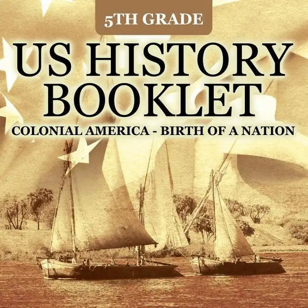 5th Grade US History Booklet: Colonial America - Birth of A Nation - Paperback