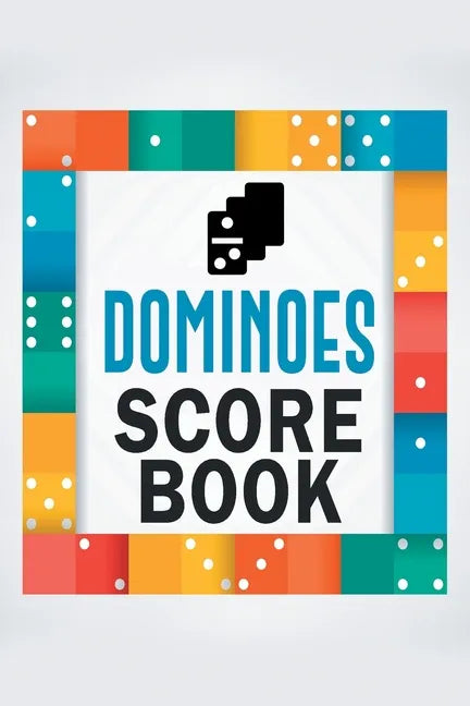 Dominoes Score Book: The Ultimate Mexican Train Dominoes Score Sheets / Chicken Foot Dominoes Game Score Pad / 6" x 9" with 95 Pages of Sco - Paperback