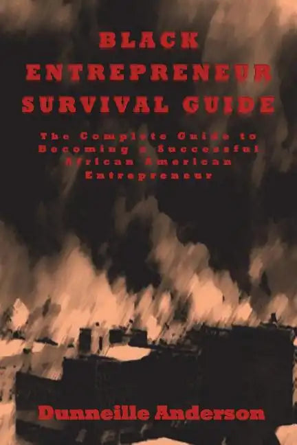 Black Entrepreneur Survival Guide: The Complete Guide to Becoming a Successful African American Entrepreneur - Paperback